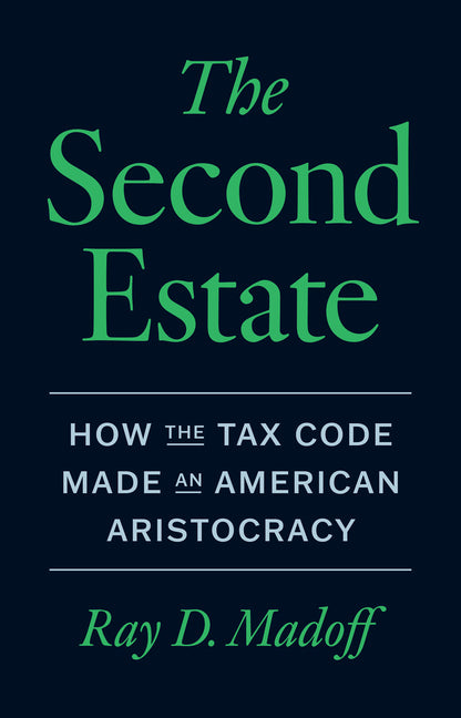 The Second Estate: How the Tax Code Made an American Aristocracy