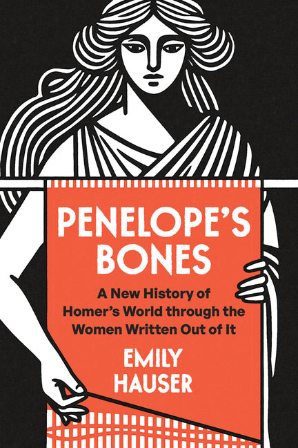 Penelope's Bones: A New History of Homer's World Through the Women Written Out of It