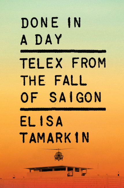 Done in a Day: Telex from the Fall of Saigon