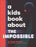 A Kids Book about the Impossible