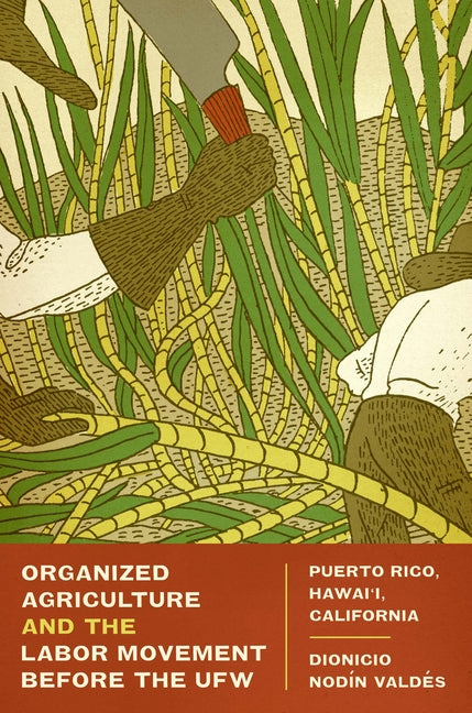 Organized Agriculture and the Labor Movement Before the Ufw: Puerto Rico, Hawai'i, California