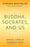 Buddha, Socrates, and Us: Ethical Living in Uncertain Times