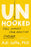 Unhooked: Free Yourself from Addiction Forever