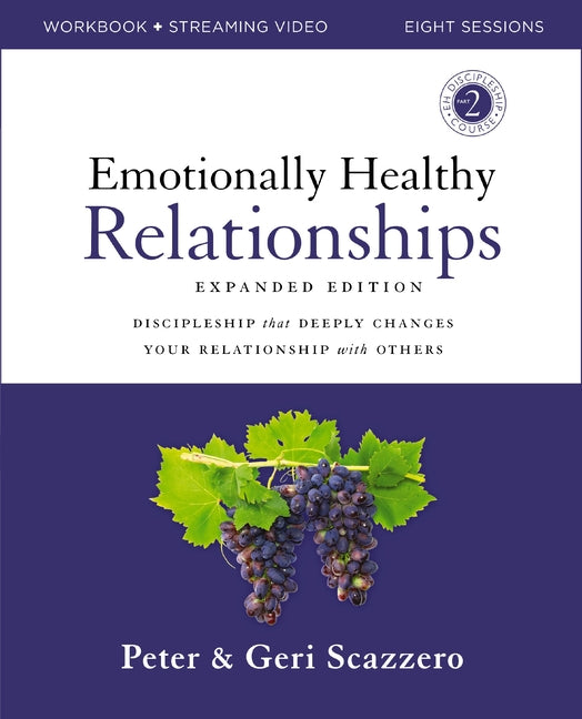 Emotionally Healthy Relationships Expanded Edition Workbook Plus Streaming Video: Discipleship That Deeply Changes Your Relationship with Others