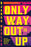 The Only Way Out Is Up