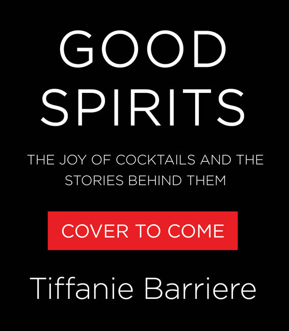 Good Spirits: The Joy of Cocktails and the Stories Behind Them