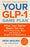Your Glp-1 Game Plan: What Your Doctor Didn't Tell You about How to Eat, Move, and Thrive on Weight Loss Medications--With 50 Easy, Nutritious Recipes