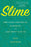 Slime: How Algae Created Us, Plague Us, and Just Might Save Us