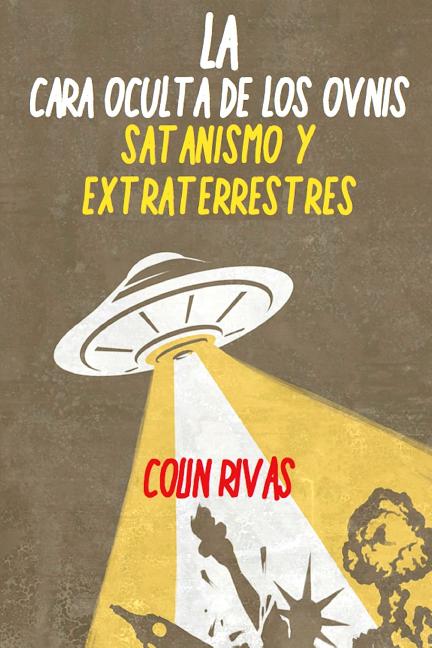 La Cara Oculta de Los Ovnis: Satanismo Y Extraterrestres