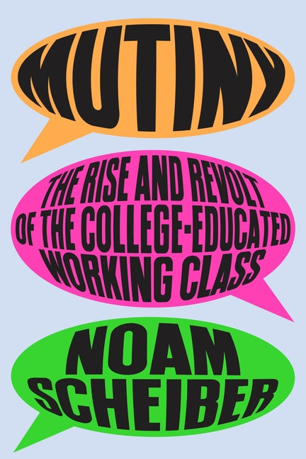 Mutiny: The Rise and Revolt of the College-Educated Working Class