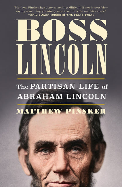Boss Lincoln: The Partisan Life of Abraham Lincoln