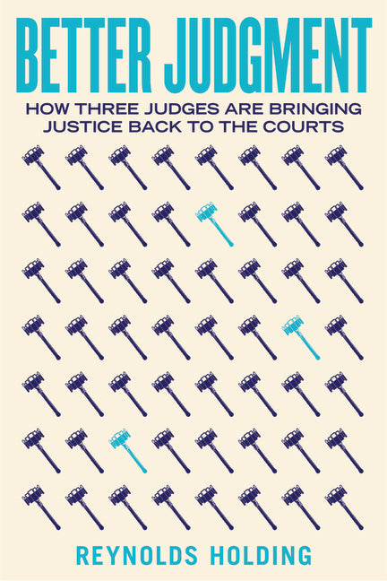 Better Judgment: How Three Judges Are Bringing Justice Back to the Courts