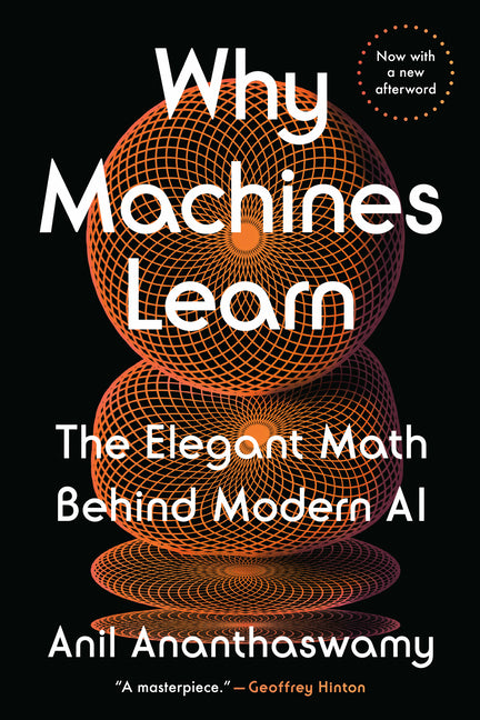 Why Machines Learn: The Elegant Math Behind Modern AI