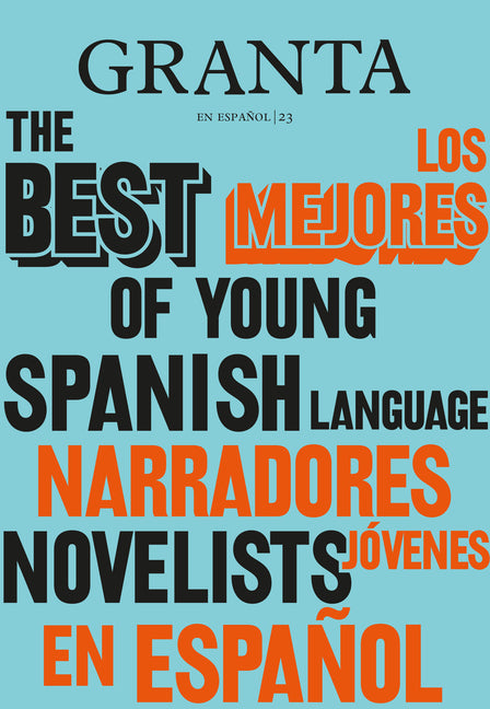 Los Mejores Narradores Jóvenes En Español / Granta: The Best of Young Spanish-Language Novelists