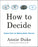 How to Decide: Simple Tools for Making Better Choices