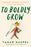 To Boldly Grow: Finding Joy, Adventure, and Dinner in Your Own Backyard