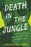 Death in the Jungle: Murder, Betrayal, and the Lost Dream of Jonestown