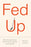 Fed Up: What Evolution Reveals about Food, Diet, Health, and Eating Well