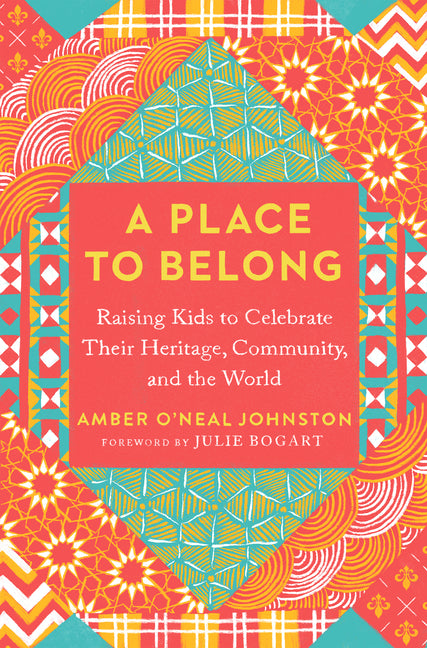 A Place to Belong: Raising Kids to Celebrate Their Heritage, Community, and the World