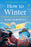 How to Winter: Finding Warmth on Cold, Dark, and Difficult Days
