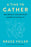 A Time to Gather: How Ritual Created the World--And How It Can Save Us