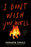 I Don't Wish You Well