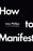 How to Manifest