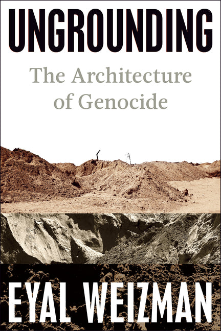 Ungrounding: The Architecture of Genocide