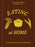 Eating at Home: The Nourishing Practice of Everyday Cooking [A Cookbook]