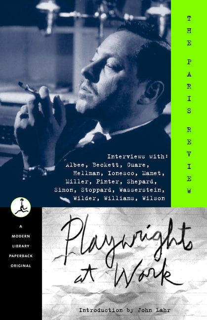 Playwrights at Work: Interviews with Albee, Beckett, Guare, Hellman, Ionesco, Mamet, Miller, Pinter, Shepard, Simon, Stoppard, Wasserstein, Wilder, Wi