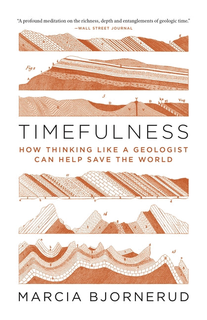 Timefulness: How Thinking Like a Geologist Can Help Save the World