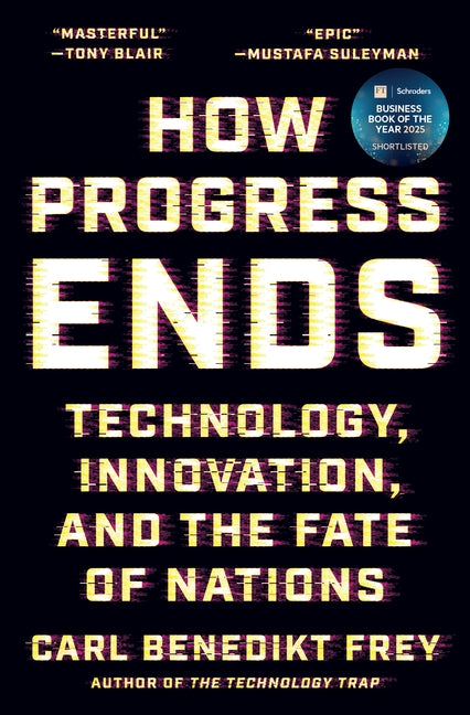 How Progress Ends: Technology, Innovation, and the Fate of Nations
