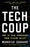 The Tech Coup: How to Save Democracy from Silicon Valley
