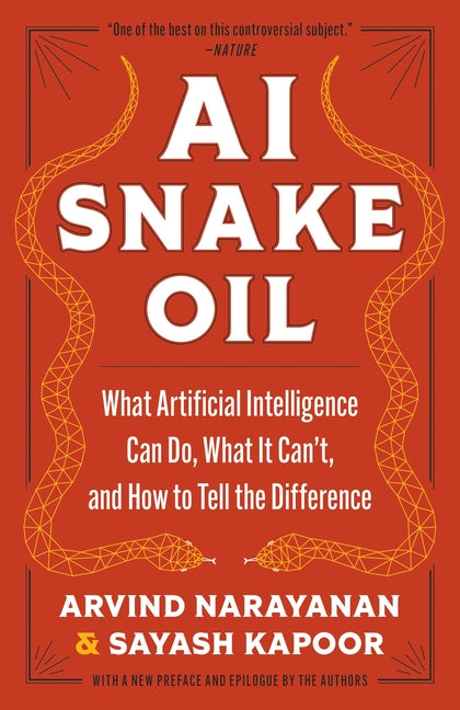AI Snake Oil: What Artificial Intelligence Can Do, What It Can't, and How to Tell the Difference