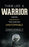 Think Like a Warrior: The Five Inner Beliefs That Make You Unstoppable