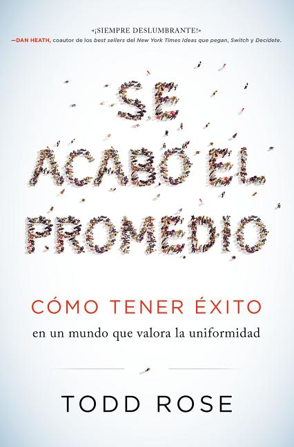 Se Acabó El Promedio: Cómo Tener Éxito En Un Mundo Que Valora La Uniformidad