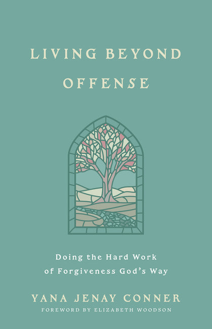 Living Beyond Offense: Doing the Hard Work of Forgiveness God's Way