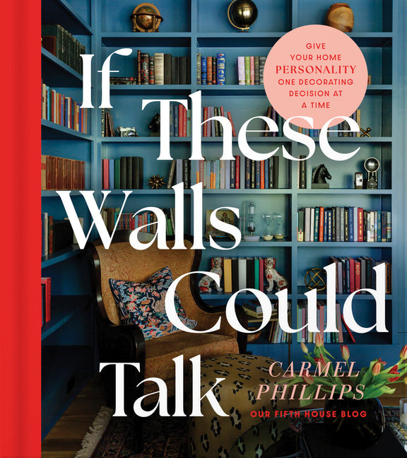 If These Walls Could Talk: Give Your Home Personality One Decorating Decision at a Time