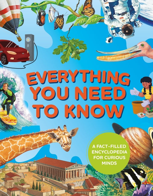 Everything You Need to Know: A Fact-Filled Encyclopedia for Curious Minds
