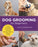 Dog Grooming for Beginners: Simple Techniques for Washing, Trimming, Cleaning & Clipping All Breeds of Dogs
