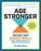 Age Stronger: Prevent Pain. Preserve Mobility. Age Resiliently