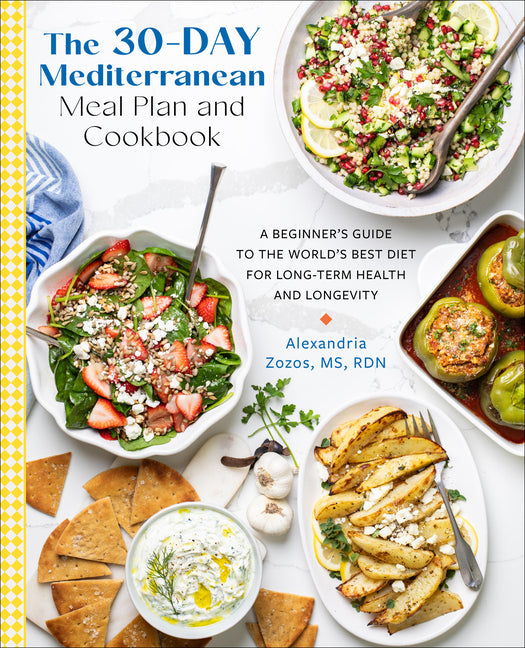 The 30-Day Mediterranean Meal Plan and Cookbook: A Beginner's Guide to the World's Best Diet for Long-Term Health and Longevity
