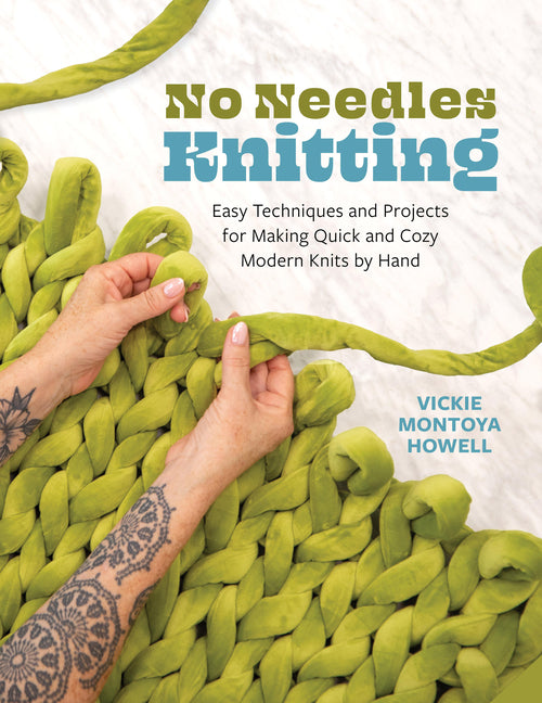 No Needles Knitting: Easy Techniques and Projects for Making Quick and Cozy Modern Knits by Hand