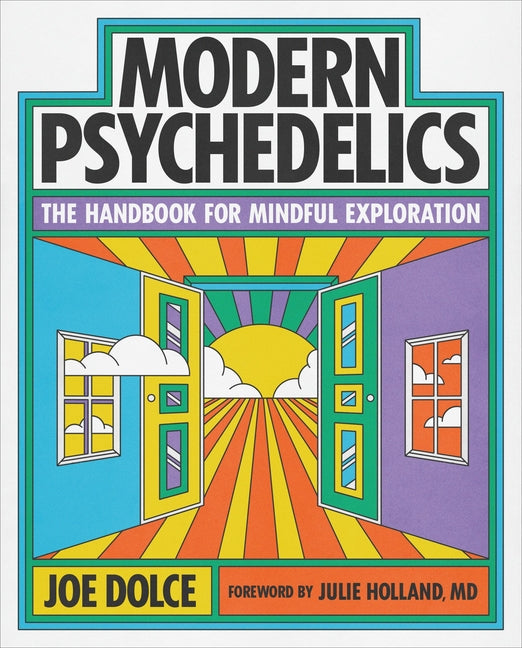 Modern Psychedelics: The Handbook for Mindful Exploration