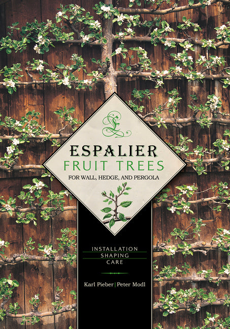 Espalier Fruit Trees for Wall, Hedge, and Pergola: Installation, Shaping, Care