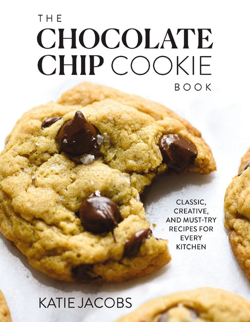 The Chocolate Chip Cookie Book: Classic, Creative, and Must-Try Recipes for Every Kitchen (the Baking Cookbook for Cookie Lovers) - The Perfect Cozy G