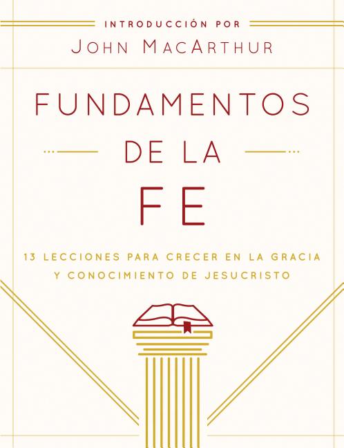 Fundamentos de la Fe (Edición Estudiantil): 13 Lecciones Para Crecer En La Gracia Y Conocimiento de Jesucristo