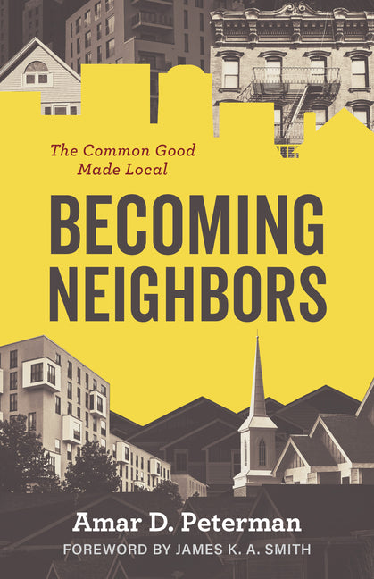 Becoming Neighbors: The Common Good Made Local