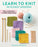 Learn to Knit in 10 Easy Lessons: Plus 10 Projects to Make Right Away