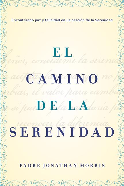 Camino de la Serenidad: Encontrando Paz Y Felicidad En La Oración de la Serenidad